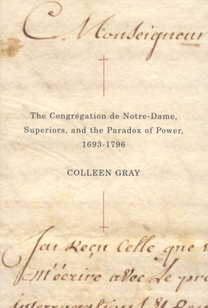 The Congregation de Notre-Dame, Superiors, and the Paradox of Power, 1693-1796