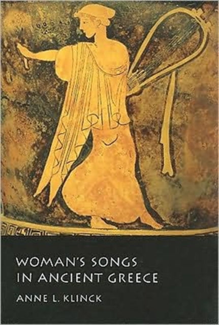 Book cover of: Woman's Songs in Ancient Greece. By: Anne Lingard Klinck