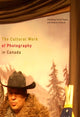 Book cover of: Cultural Work of Photography in Canada. By: Andrea Kunard