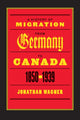 Book cover of: History of Migration from Germany to Canada, 1850-1939. By: Jonathan Wagner