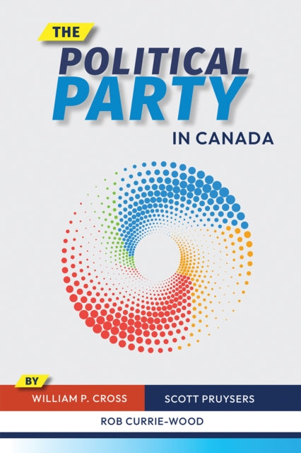 Book cover of: Political Party in Canada. By: William P. Cross