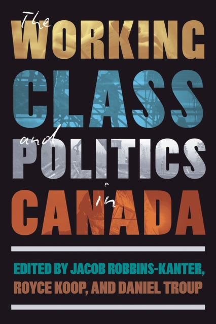 Book cover of: Working Class and Politics in Canada