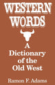 Book cover of: Western Words: A Dictionary of the Old West. By: Ramon Adams