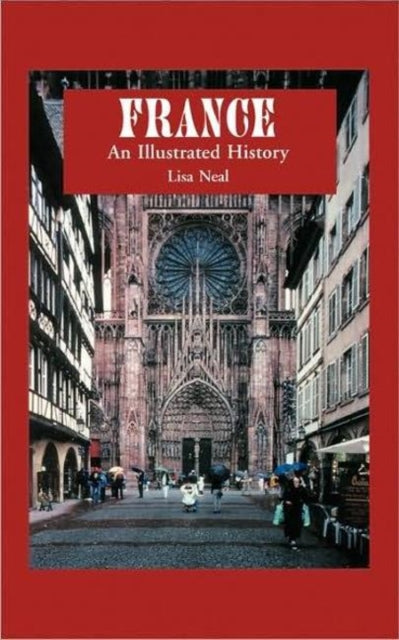 Book cover of: France: An Illustrated History. By: Lisa Neal