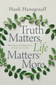 Book cover of: Truth Matters, Life Matters More. By: Hank Hanegraaff