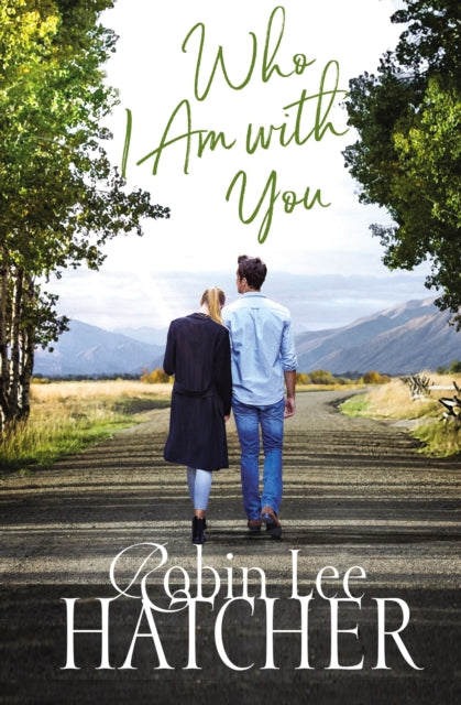 Book cover of: Who I Am with You. By: Robin Lee Hatcher