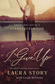 Book cover of: I Give Up. By: Laura Story