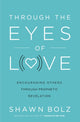 Book cover of: Through the Eyes of Love. By: Shawn Bolz