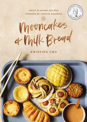 Mooncakes and Milk Bread, Sweet and Savory Recipes Inspired by Chinese Bakeries (A James Beard Award-Winning Cookbook. The Perfect Gift for Bakers, Baking Fans, and Foodies)