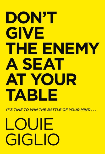 Don't Give the Enemy a Seat at Your Table, It's Time to Win the Battle of Your Mind... 9780785247227 Louie Giglio