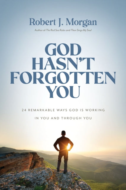 God Hasn't Forgotten You, 24 Remarkable Ways God Is Working in You and Through You 9780785253945 Robert J. Morgan