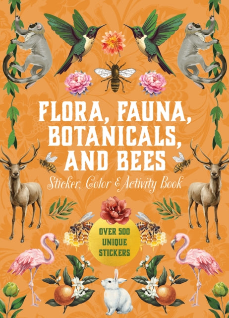 Book cover of: Flora, Fauna, Botanicals, and Bees Sticker, Color & Activity Book. By: Editors of Chartwell Books