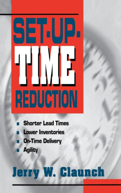 Book cover of: Set-Up-Time Reduction: Shorter Lead Time, Lower Inventories, On-Time Delivery, The Ability to Change Quickly