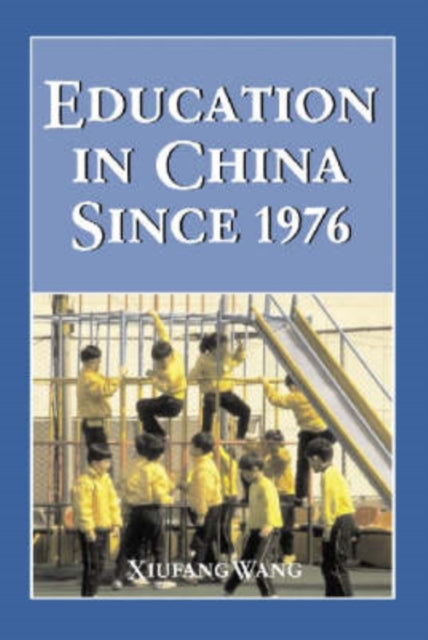 Book cover of: Education in China Since 1976. By: Xiufang Wang