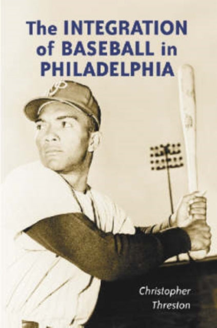 Book cover of: Integration of Baseball in Philadelphia. By: Christopher Threston