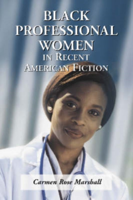Book cover of: Black Professional Women in Recent American Fiction