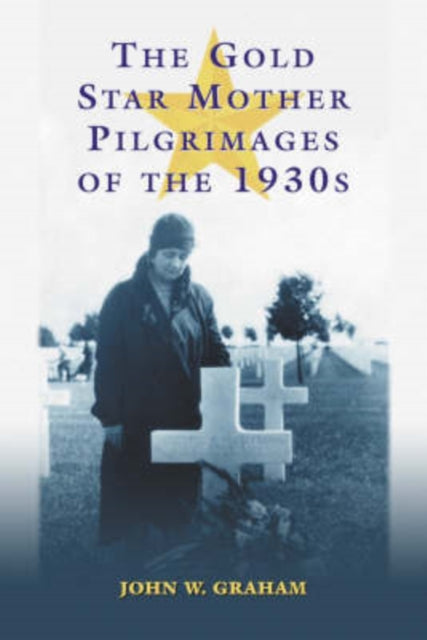 Book cover of: Gold Star Mother Pilgrimages of the 1930s. By: John W. Graham