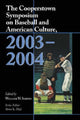 Book cover of: Cooperstown Symposium on Baseball and American Culture, 2003-2004. By: William M. Simons