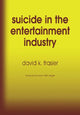 Book cover of: Suicide in the Entertainment Industry. By: David K. Frasier