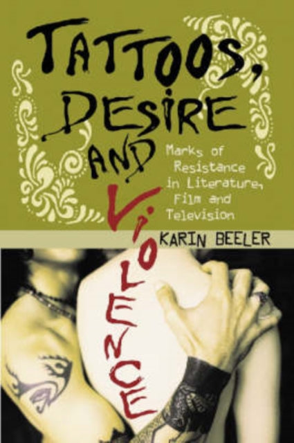 Book cover of: Tattoos, Desire and Violence. By: Karin E. Beeler