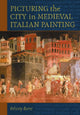 Book cover of: Picturing the City in Medieval Italian Painting. By: Felicity Rattýý