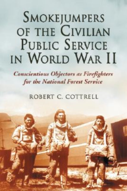 Book cover of: Smokejumpers of the Civilian Public Service in World War II. By: Robert C. Cottrell