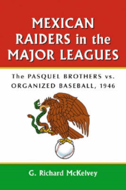 Book cover of: Mexican Raiders in the Major Leagues. By: G. Richard McKelvey
