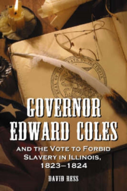 Book cover of: Governor Edward Coles and the Vote to Forbid Slavery in Illinois, 1823-1824. By: David Ress