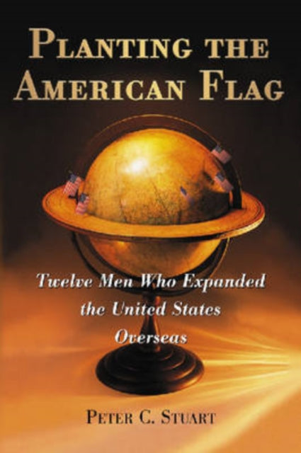 Book cover of: Planting the American Flag. By: Peter C. Stuart