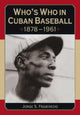 Book cover of: Who's Who in Cuban Baseball, 1878-1961. By: Jorge S. Figueredo