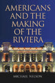 Book cover of: Americans and the Making of the Riviera. By: Michael Nelson, Nelson, Michael