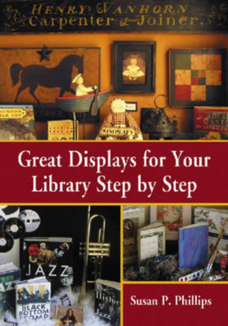 Book cover of: Great Displays for Your Library Step by Step. By: Susan P. Phillips