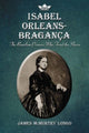 Book cover of: Isabel Orleans-Braganca. By: James McMurtry Longo