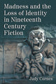 Book cover of: Madness and the Loss of Identity in Nineteenth Century Fiction. By: Judy Cornes