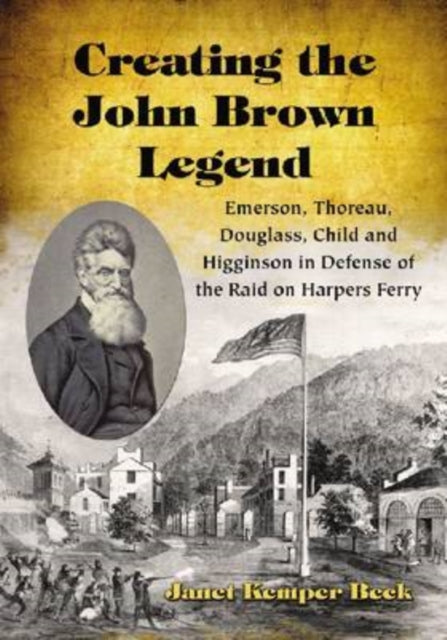 Book cover of: Creating the John Brown Legend. By: Janet Kemper Beck