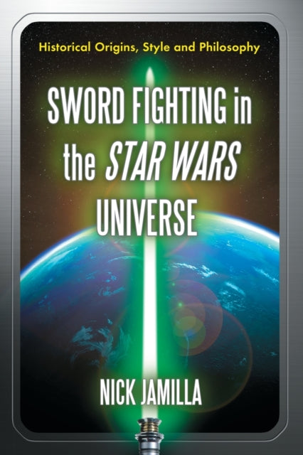 Book cover of: Sword Fighting in the Star Wars Universe. By: Nick Jamilla