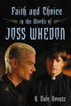 Book cover of: Faith and Choice in the Works of Joss Whedon. By: K. Dale Koontz