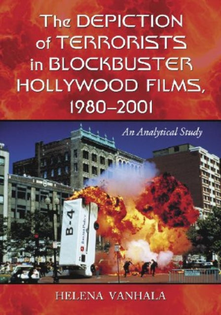 Book cover of: Depiction of Terrorists in Blockbuster Hollywood Films, 1980-2001. By: Helena Vanhala