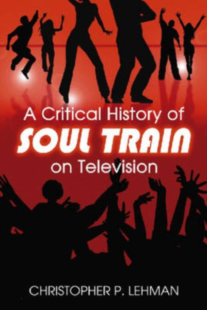 Book cover of: Critical History of Soul Train on Television. By: Christopher P. Lehman