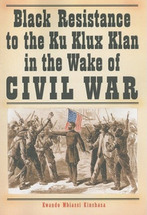 Black Resistance to the Ku Klux Klan in the Wake of Civil War