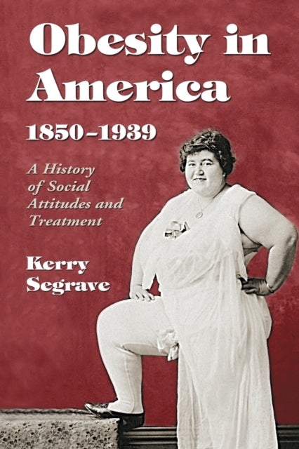 Book cover of: Obesity in America, 1850-1939. By: Kerry Segrave