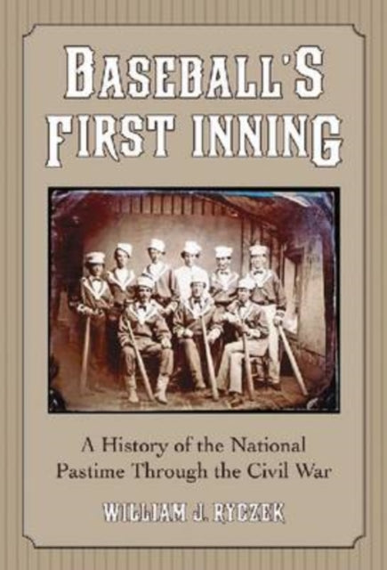 Book cover of: Baseball's First Inning. By: William J. Ryczek