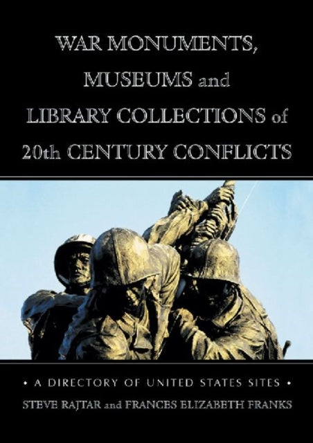 Book cover of: War Monuments, Museums and Library Collections of 20th Century Conflicts. By: Steve Rajtar