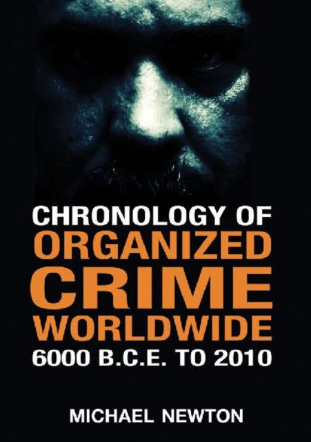 Book cover of: Chronology of Organized Crime Worldwide, 6000 B.C.E. to 2010. By: Newton, Michael