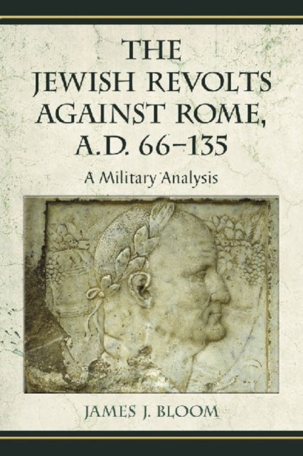 Book cover of: Jewish Revolts Against Rome, A.D. 66-135. By: James J. Bloom