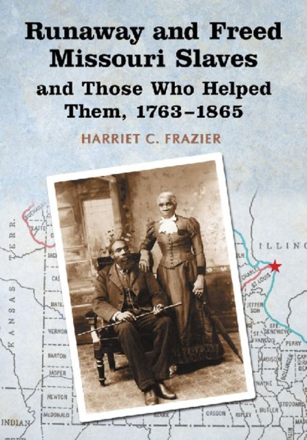 Book cover of: Runaway and Freed Missouri Slaves and Those Who Helped Them, 1763-1865