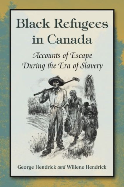 Book cover of: Black Refugees in Canada. By: George Hendrick