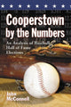 Book cover of: Cooperstown by the Numbers. By: John J. McConnell
