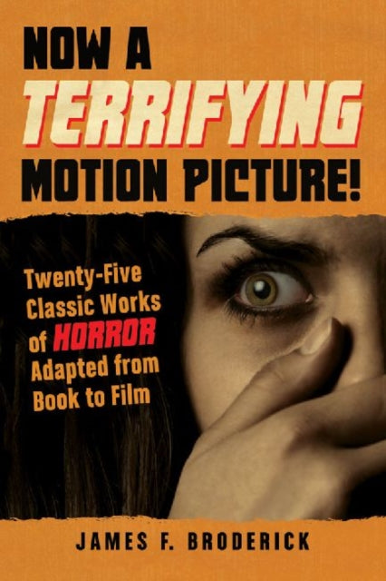 Book cover of: Now a Terrifying Motion Picture!. By: James F. Broderick
