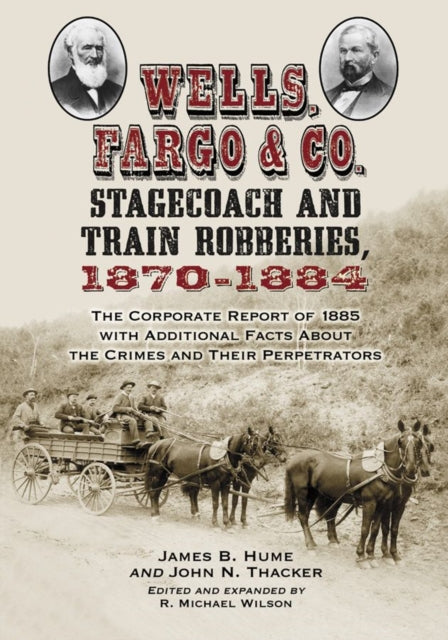 Book cover of: Wells, Fargo & Co. Stagecoach and Train Robberies, 1870-1884. By: James B. Hume